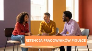 Jak zatrzymać pracownika w&nbsp;firmie? Retencja pracowników pigułce