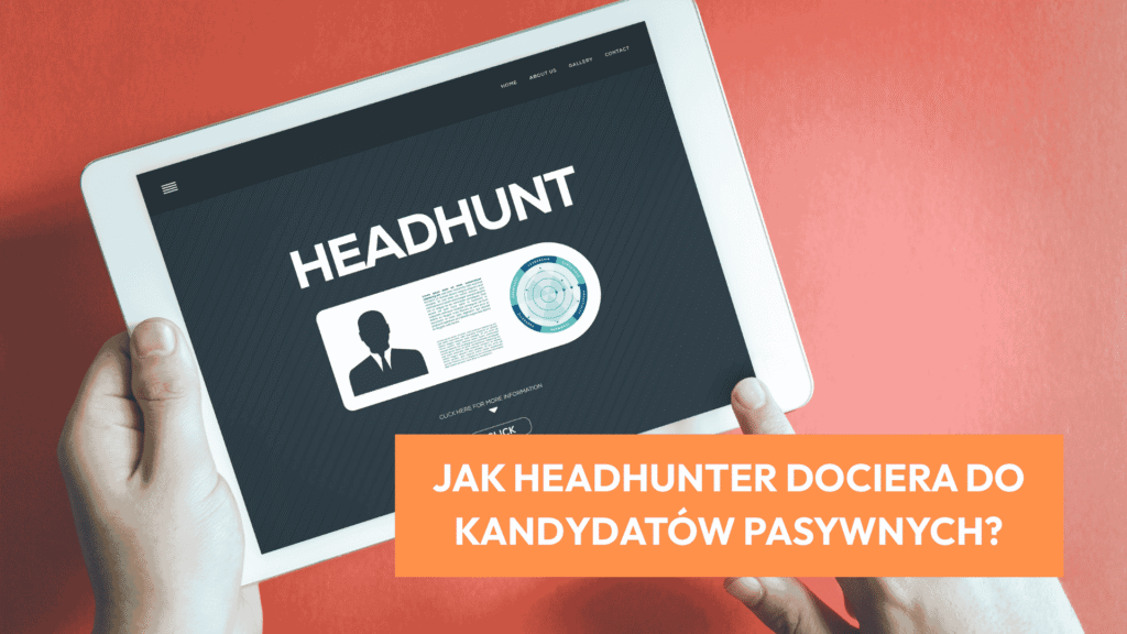 Jak headhunter dociera do&nbsp;kandydatów pasywnych?