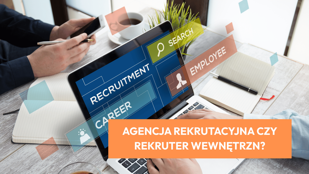 Agencja rekrutacyjna czy&nbsp;rekruter wewnętrzny: które rozwiązanie wybrać?